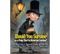 Would You Survive as a Petty Thief in Victorian London?: Life and Crime in Victorian London for Kids Fun Facts About Street Thieves Jack the Ripper and 19th Century London History (History For Kids)