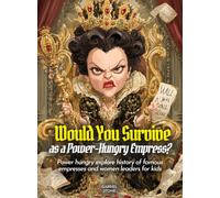 Would You Survive as a Power-Hungry Empress?: Power hungry explore history of famous empresses and women leaders for kids (History For Kids)