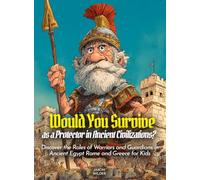Would You Survive as a Protector in Ancient Civilizations?: Discover the Roles of Warriors and Guardians in Ancient Egypt Rome and Greece for Kids (History For Kids)
