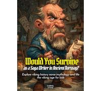 Would You Survive as a Saga Writer in Ancient Norway?: Explore viking history norse mythology and life the viking age for kids (History For Kids)