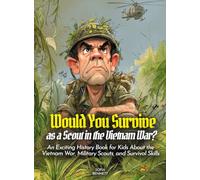Would You Survive as a Scout in the Vietnam War?: An Exciting History Book for Kids About the Vietnam War, Military Scouts, and Survival Skills (History For Kids)