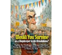 Would You Survive as a Shopkeeper in the Revolutions?: Explore the Challenges of Being a Merchant During the American Revolution and Key Events in History for Kids