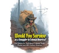 Would You Survive as a Smuggler in Colonial America?: Would You Survive as a Smuggler in Colonial America Fun History for Kids About Colonial Trade Pirates and 18th Century America