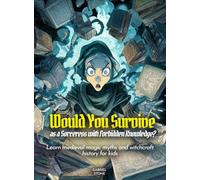 Would You Survive as a Sorceress with Forbidden Knowledge?: Learn medieval magic myths and witchcraft history for kids