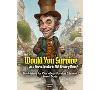Would You Survive as a Street Vendor in 19th Century Paris?: Would You Survive as a Street Vendor in 19th Century Paris Fun History for Kids About Parisian Life and Street Trade