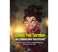 Would You Survive as a Subversive Sorceress?: Discover magic secrets medieval fantasy adventure for kids (History For Kids)