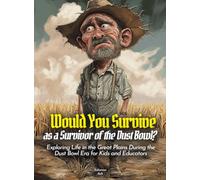 Would You Survive as a Survivor of the Dust Bowl?: Exploring Life in the Great Plains During the Dust Bowl Era for Kids and Educators (History For Kids)
