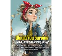 Would You Survive as a Town Girl During WW2?: Life in Wartime Britain Fun Facts for Kids Learning About World War 2 Home Front and Evacuation Stories