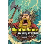 Would You Survive as a Viking Berserker?: Learn about warriors norse mythology and life for kids (History For Kids)