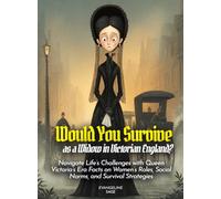 Would You Survive as a Widow in Victorian England?: Navigate Life's Challenges with Queen Victoria's Era Facts on Women's Roles, Social Norms, and Survival Strategies (History For Kids)