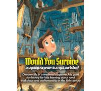 Would You Survive as a young carpenter in a royal workshop?: Discover life in a medieval carpenter’s guild fun history for kids learning about royal workshops and craftsmanship in the 16th century
