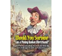 Would You Survive as a Young Italian Merchant?: Explore Renaissance Italy trade routes daily life and challenges for kids and educators (History For Kids)