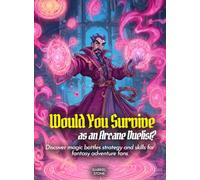 Would You Survive as an Arcane Duelist?: Discover magic battles strategy and skills for fantasy adventure fans (History For Kids)
