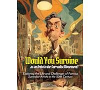 Would You Survive as an Artist in the Surrealist Movement?: Exploring the Life and Challenges of Famous Surrealist Artists in the 20th Century (History for Kids)