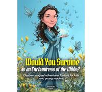 Would You Survive as an Enchantress of the Wilds?: Discover magical adventures fantasy for kids and young readers (History For Kids)
