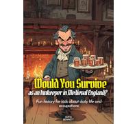 Would You Survive as an Innkeeper in Medieval England?: Fun history for kids about daily life and occupations