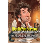 Would You Survive as an Unheard Poet in Colonial America?: A Fun History Book for Kids About Colonial Life, Famous Poets, and the Struggles of Creativity (History For Kids)