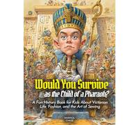 Would You Survive as the Child of a Pharaoh?: Explore Life in Ancient Egypt, Daily Challenges, and Secrets of Pharaohs for Kids (History For Kids)