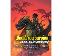 Would You Survive as the Last Dragon Rider?: A fantasy adventure for kids about dragons magic and courage (History For Kids)