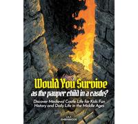Would You Survive as the pauper child in a castle?: Would You Survive as the Pauper Child in a Castle Discover Medieval Castle Life for Kids Fun ... Life in the Middle Ages (History For Kids)