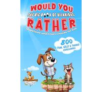 Would You: The Big Book of Hilarious Rather Questions and Crazy Choices for Kids - 800 Fun, Silly, and Themed Challenges!
