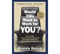 Would YOU Want to Work for YOU?: How to Build an Executive Leadership Brand That Inspires Loyalty and Drives Employee Performance