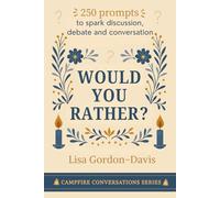 Would Your Rather?: Over 250 prompts to spark discussion, debate and real conversation (Campfire Conversations)