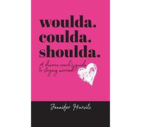 woulda. coulda. shoulda.: A divorce coach's guide to staying married