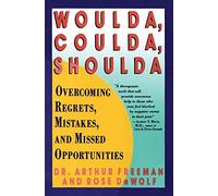 Woulda, Coulda, Shoulda: Overcoming Regrets, Mistakes, and Missed Opportunities