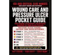 Wound Care and Pressure Ulcer Pocket Guide for ICU and Critical Care Nurses: Fast Staging, Assessment, and Dressing Selection for High-Acuity Patients.