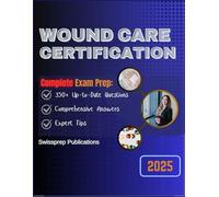 WOUND CARE CERTIFICATION Exam prep 2025: 350+ Up-to-date questions, Comprehensive answers and Expert tips