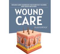 Wound Care Handbook for Everyday Injuries and Quick Recovery