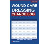 Wound Dressing Change Log Book: 14-W aily Wound Tracking & Dressing Change Record for Home Care, Post-Surgical Recovery and Diabetic Wounds
