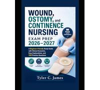 Wound, Ostomy, and Continence Nursing Exam Prep 2026-2027: A Beginner-Friendly Study Guide with Clinical Scenarios, Easy Explanations, and 150 Practice Questions