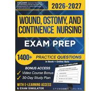 WOUND, OSTOMY, AND CONTINENCE NURSING EXAM PREP 2026 - 2027: Extended Edition Comprising Detailed WOCNCB Review, 1400+ Verified Questions and Answers and Hours of E-Learning Access to Pass the Exam