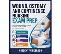 WOUND, OSTOMY AND CONTINENCE NURSING EXAM PREP: Comprehensive Review with Practice Questions for CWCN, COCN and CCCN Certification