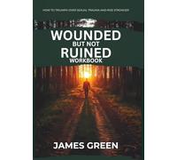 Wounded But Not Ruined Workbook: How to Triumph Over Sexual Trauma and Rise Stronger