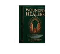 WOUNDED HEALERS: The Theology of Healing and the Ministry of Compassion - Building Trauma-Informed Churches and Communities: 3