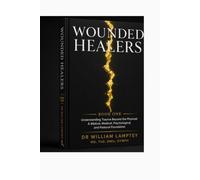 Wounded Healers: Understanding Trauma Beyond the Physical: A Biblical, Medical, Psychological, and Pastoral Foundation