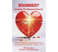 WOUNDED?: Healing The Wounded Heart