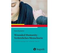 Wounded Humanity - Verletzliches Menschsein: Eine Anthropologie der helfenden Berufe