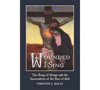 Wounded I Sing: The Song of Songs and the Incarnation of the Son of God