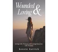 Wounded & Loving: Living with Trauma and Loving Someone with Trauma