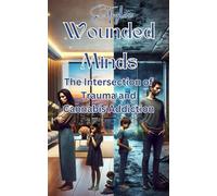 Wounded Minds:: The Intersection of Trauma and Cannabis Addiction (The Make Wellness and Nutrition series)