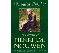 Wounded Prophet: A Portrait of Henri J.M.Nouwen New edition by Michael Ford (2006) Hardcover