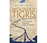 Wounded Tigris: A River Journey through the Cradle of Civilisation (Language Acts and Worldmaking)