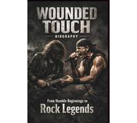 WOUNDED TOUCH BIOGRAPHY: From Humble Beginnings to Rock Legends