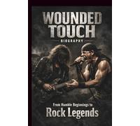 WOUNDED TOUCH BIOGRAPHY: From Humble Beginnings to Rock Legends