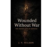 Wounded Without War: The Hidden Cost of Survival