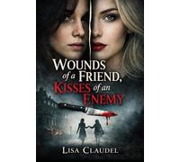 Wounds of a Friend Kisses of an Enemy